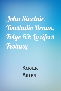 John Sinclair, Tonstudio Braun, Folge 59: Luzifers Festung