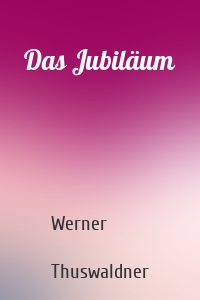 Das Jubiläum