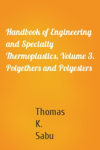 Handbook of Engineering and Specialty Thermoplastics, Volume 3. Polyethers and Polyesters