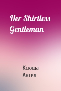 Her Shirtless Gentleman