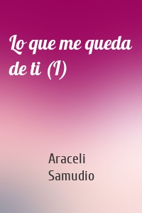 Lo que me queda de ti (I)