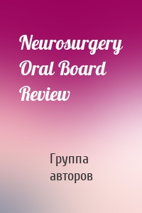 Neurosurgery Oral Board Review