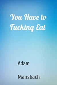 You Have to Fucking Eat