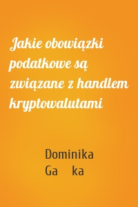 Jakie obowiązki podatkowe są związane z handlem kryptowalutami