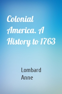 Colonial America. A History to 1763