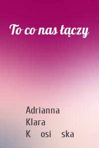 To co nas łączy