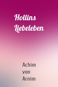 Hollins Liebeleben