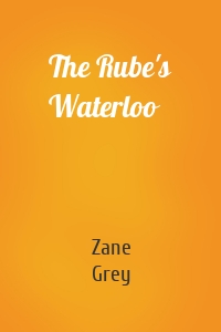 The Rube's Waterloo
