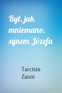 Był, jak mniemano, synem Józefa