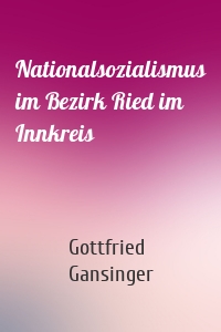 Nationalsozialismus im Bezirk Ried im Innkreis