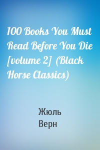 100 Books You Must Read Before You Die [volume 2] (Black Horse Classics)