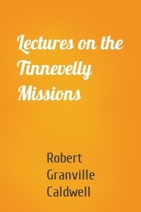 Lectures on the Tinnevelly Missions