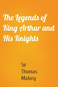 The Legends of King Arthur and His Knights