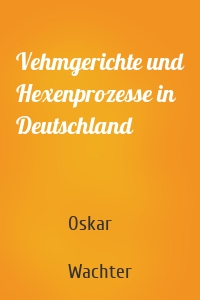 Vehmgerichte und Hexenprozesse in Deutschland