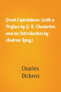 Great Expectations (with a Preface by G. K. Chesterton and an Introduction by Andrew Lang)