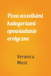 Poza wszelkimi kategoriami - opowiadanie erotyczne