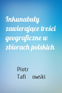 Inkunabuły zawierające treści geograficzne w zbiorach polskich