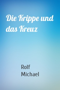 Die Krippe und das Kreuz