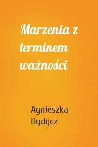 Marzenia z terminem ważności