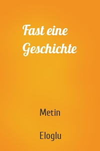 Fast eine Geschichte