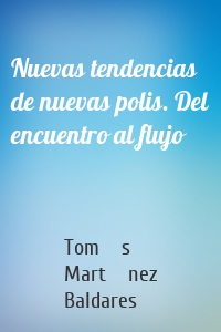 Nuevas tendencias de nuevas polis. Del encuentro al flujo