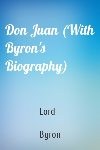 Don Juan (With Byron's Biography)