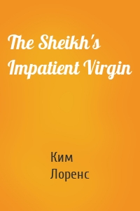 The Sheikh's Impatient Virgin