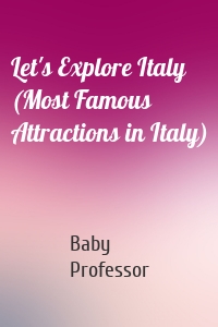 Let's Explore Italy (Most Famous Attractions in Italy)