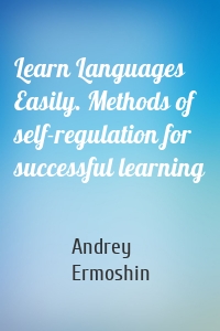 Learn Languages Easily. Methods of self-regulation for successful learning