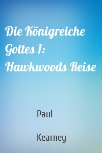 Die Königreiche Gottes 1: Hawkwoods Reise
