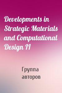 Developments in Strategic Materials and Computational Design II