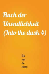 Fluch der Unendlichkeit (Into the dusk 4)