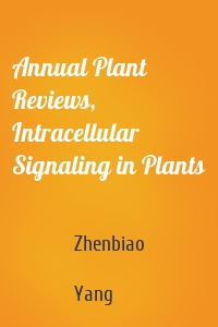 Annual Plant Reviews, Intracellular Signaling in Plants