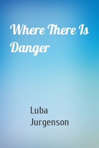 Where There Is Danger