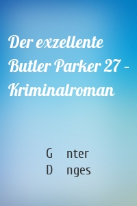 Der exzellente Butler Parker 27 – Kriminalroman
