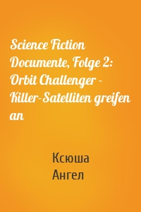 Science Fiction Documente, Folge 2: Orbit Challenger - Killer-Satelliten greifen an