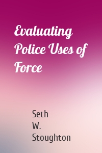 Evaluating Police Uses of Force