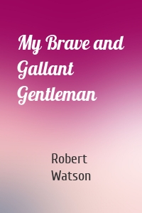 My Brave and Gallant Gentleman
