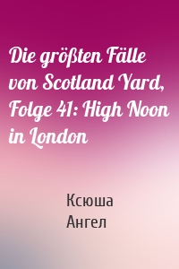 Die größten Fälle von Scotland Yard, Folge 41: High Noon in London