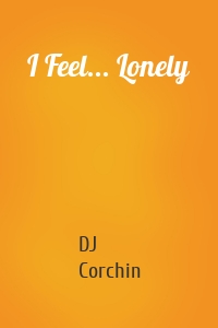 I Feel... Lonely