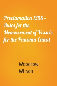 Proclamation 1258 — Rules for the Measurement of Vessels for the Panama Canal