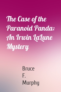 The Case of the Paranoid Panda: An Irwin LaLune Mystery