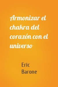 Armonizar el chakra del corazón con el universo