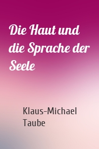 Die Haut und die Sprache der Seele