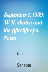 September 1, 1939: W.H. Auden and the Afterlife of a Poem
