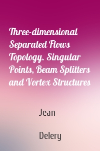 Three-dimensional Separated Flows Topology. Singular Points, Beam Splitters and Vortex Structures