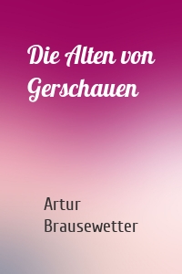 Die Alten von Gerschauen