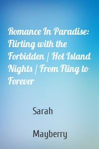 Romance In Paradise: Flirting with the Forbidden / Hot Island Nights / From Fling to Forever