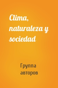 Clima, naturaleza y sociedad