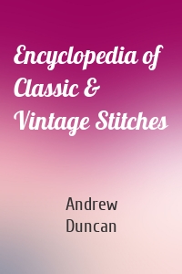 Encyclopedia of Classic & Vintage Stitches